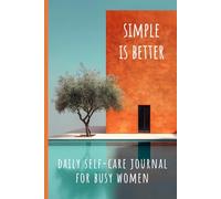 Simple Is Better: Daily Self-Care Journal for Busy Women: Minimalist Guided Notebook | 5-Minute Prompts to Simplify Life & Find Calm | 120 Undated ... Holiday Gift for Moms, Sisters & Best Friends