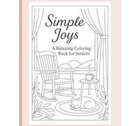 Simple Joy: A Relaxing Coloring Book for Seniors: 50 Calming Coloring Pages with Gentle Designs, Inspirational Quotes & Lined Note Pages for Peaceful Moments and Mindful Reflection