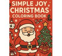 Simple joy Christmas colouring book: 100+ Easy and Bold Christmas Coloring Designs Featuring Santa, Reindeer, Snowmen, Christmas Trees, Gifts, Winter ... for Relaxation, Stress Relief, and Family Fun