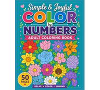 Simple & Joyful Color by Numbers Adult Coloring Book: Discover Calm Through Easy Numbered Coloring Pages Featuring Charming Florals, Peaceful ... Nature Designs for Everyday Relaxation