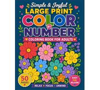Simple & Joyful Large Print Color by Number Coloring Book for Adults: Easy Relaxing Color by Number Designs with Flowers, Nature, and Fun Patterns | ... Numbers | Stress Relief & Mindful Coloring
