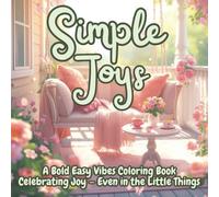 Simple Joys: A Bold Easy Vibes Coloring Book Celebrating Joy, Gratitude & Calm - Simple Designs for Everyday Relaxation and Mindful Happiness
