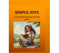 SIMPLE JOYS: A Cozy, Bold and Easy Coloring Book: Simple Designs for Adults, Seniors, and Beginners to Relax and Unwind