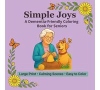 Simple Joys: A Dementia-Friendly Coloring Book for Seniors. Large Print • Calming Scenes • Easy to Color