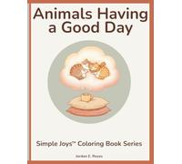 Simple Joys™: Animals Having a Good Day - A Senior-Friendly Coloring Book of Happy Pets and Cheerful Wildlife: Large, easy-to-color animal ... uplifting moments and simple backgrounds