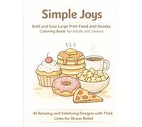 Simple Joys: Bold and Easy Large Print Food and Snacks Coloring Book for Adults and Seniors: Relaxing and Satisfying Designs with Thick Lines for Stress Relief