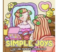 Simple Joys Coloring Book: A Cozy Coloring Page for Adults & Teens with Adorable Girl Moments and Gentle Daily Scenes for Calm, Comfort, and Creativity