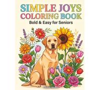 Simple Joys Coloring Book: Bold & Easy for Seniors: Relaxing Large-Print Designs Featuring Flowers, Animals, Nature, and Familiar Everyday Moments for Calm and Creative Enjoyment