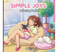 Simple Joys Coloring Book for Adults: A cozy collection of everyday moments reading by the window, caring for plants, self-care, cooking, picnics with ... and enjoying peaceful personal spaces.