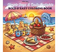 Simple Joys & Daily Delights: Bold and Easy Coloring Book for Adults, Teens and Kids: Simple Daily Life Scenes for Stress Relief and Relaxation