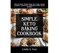 SIMPLE KETO BAKING COOKBOOK: Delicious portions of low-carb Cakes,Cookies, Breads and lots more.