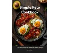 Simple Keto Cookbook: 150+ Easy, Delicious Low-Carb Recipes for Busy Lifestyles