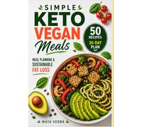 Simple Keto Vegan Meals: Easy Low-Carb Plant-Based Cooking for Everyday Eating, Meal Planning & Sustainable Fat Loss