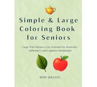 Simple & Large Coloring Book for Seniors: Large Print Memory Care Activities for Dementia, Alzheimer’s and Cognitive Stimulation (Calm & Accessible Coloring Series)