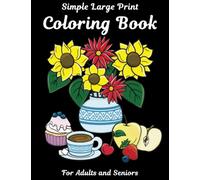 Simple Large Print Coloring Book for Adults and Seniors: 50 Unique Hand-drawn Anti-stress Illustrations for Mental Wellness with Flowers, Food, Nature, Animals and other scenes