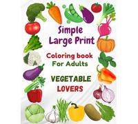 Simple Large Print Coloring Book For Adults, Vegetable Lovers: Bold And Easy Designs For Seniors And Women With Dementia And Alzeheimer's (Large Print ... For Adults With Dementia And Alzheimer’s)