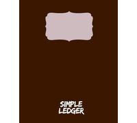 Simple Ledger: Accounting Ledger for Bookkeeping and Small Business | Check and Debit Card Register 100 Pages 1746 Entry with size 8 x 10 in.