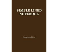 Simple Lined Notebook: Vintage Brown Edition for Classic Notes, Archival Records & Timeless Ideas: Minimalist Design for Lasting Value，120 Premium Lined Pages, 6x9 Inch