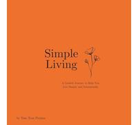 Simple Living: A Guided Journey to Help You Live Simply and Intentionally