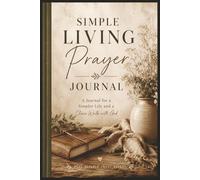 Simple Living Prayer Journal: To Live a Simple Life Journaling for a Closer Walk with God | 6x9 Inches | 110 Pages