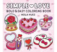 Simple Love: Coloring Book for Adults and Teens, Featuring Bold and Easy Love Heart & Valentine's Day Designs for Stress Relief