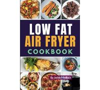 Simple Low-Fat Air Fryer Cookbook: Quick & Healthy Recipes for Everyday Cooking, Featuring Delightful Photos