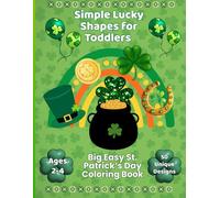 Simple Lucky Shapes for Toddlers: Big Easy St. Patrick’s Day Coloring Book for Ages 2-4 with Thick Lines and Simple Shapes