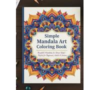 Simple Mandala Art Coloring Book: Relaxing Designs for Relaxation, Creativity & Mindfulness: 75+ Easy & Beautiful Mandalas for Stress Relief & ... & Seniors (Mandala Magic Coloring Series)