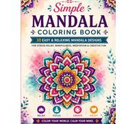 Simple Mandala Coloring Book: 30 Bold & Easy Mandala Designs for Stress Relief, Relaxation, Mindfulness & Creative Coloring | Large Print Coloring Book for Teens & Adults