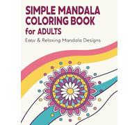 Simple Mandala Coloring Book for Adults: Easy & Relaxing Mandala Designs for Stress Relief and Mindfulness
