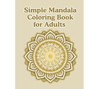 Simple Mandala Coloring Book for Adults: Large Print Easy Patterns for Relaxation: 50 Beginner-Friendly Zen Mandalas to Reduce Stress & Anxiety | ... and Peaceful Screen-Free Moments Every Day