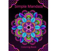 Simple Mandala Coloring Book: Large Print Bold and Easy design For Relax And Unwind With Over 50 Simple-To-Color Unique patterns. Perfect For Beginners, Elderly, Seniors and Adults