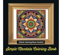 Simple Mandala Coloring Book: Tranquil Geometrics: A Stress Relief Coloring Book (Adult Coloring Book Series)