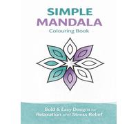 Simple Mandala Colouring Book: Bold and Easy Designs for Relaxation and Stress Relief