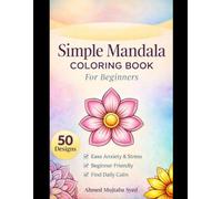 Simple Mandala for Beginners - 50 Basic Designs (Coloring Book Volume 1): A Beginner-Friendly Mandala Coloring Book for Relaxation and Mindfulness