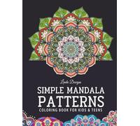 Simple Mandala Patterns: 120+ Creative Designs for Anxiety Relief and Creative Expression, an Artistic Coloring Book For Kids, Teens & Adults