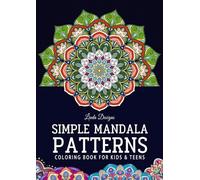 Simple Mandala Patterns: 120+ Creative Designs for Anxiety Relief and Creative Expression, an Artistic Coloring Book For Kids, Teens & Adults