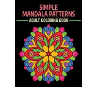 Simple Mandala Patterns Adult Coloring Book: Hand Drawn Designs for Adult Stress Relief and Relaxation (Amazing Mandala Coloring Books)