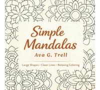 Simple Mandalas: A Stress-Free Adult Coloring Book