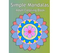 Simple Mandalas Adult Coloring Book: Easy and Simple Mandalas for kids or Adults with Beautiful Patterns for Fun and Relaxation