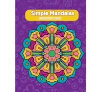 Simple Mandalas Coloring Book: 40 Relaxing Mandala Designs for Stress Relief and Mindful Creativity