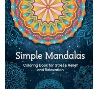 Simple Mandalas Coloring Book: 50 Wonderful Mandalas for Meditation, Stress Relief, and Relaxation. Big Designs and Large Print for Easy Coloring