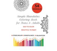 Simple Mandalas Coloring Book for Teens & Adults: 54 Easy and Relaxing Mandala Designs for Stress Relief, Mindfulness, Creativity, and Everyday Relaxation