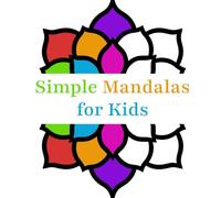 Simple Mandalas for Kids: Coloring Book with Easy and Simple Mandala Patterns for Kids, Beginners, and Seniors (Stress Relief and Relaxation Mandalas Coloring Book)
