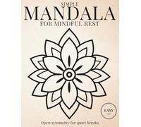 Simple Mandalas for Mindful Rest: Open symmetry for quiet breaks (StillHaven Studio Mandalas - Easy Coloring Series)