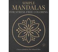 Simple Mandalas for Stress-Free Coloring: Clean symmetry for relaxed flow (StillHaven Studio Mandalas - Easy Series)