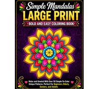 Simple Mandalas Large Print Bold And Easy Coloring Book: Creative Pattern Designs with Fun, Easy-to-Color Pages for Stress Relief, Relaxation, and Calm