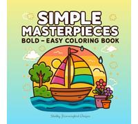 Simple Masterpieces: Big, Bold & Easy Coloring Book: Coloring Book for Adults and Teens, Bold Print and Easy Designs, Landscapes, Abstract Art, and More (Big, Bold & Easy Coloring Books)