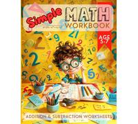 Simple Math Workbook, age 5 - 7: Addition and Subtraction Worksheets