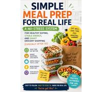 Simple Meal Prep for Real Life: A No-Stress System for Healthy Eating, Stable Energy, and Smart Grocery Shopping (Especially After 50)